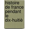Histoire De France Pendant Le Dix-Huitiè door Charles De Lacretelle