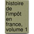 Histoire De L'Impôt En France, Volume 1