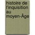 Histoire De L'Inquisition Au Moyen-Âge