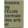 Histoire De L'École Centrale Des Arts Et door Charles De Comberousse