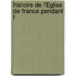 Histoire De L'Église De France Pendant L