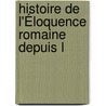 Histoire De L'Éloquence Romaine Depuis L door Victor Cucheval