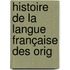 Histoire De La Langue Française Des Orig