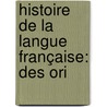 Histoire De La Langue Française: Des Ori door Ferdinand Brunot