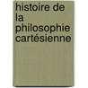 Histoire De La Philosophie Cartésienne door Francisque Bouillier