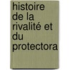 Histoire De La Rivalité Et Du Protectora door Stanislas Marie Cï¿½Sar Famin