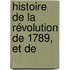 Histoire De La Révolution De 1789, Et De