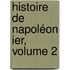 Histoire De Napoléon Ier, Volume 2