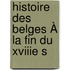 Histoire Des Belges À La Fin Du Xviiie S