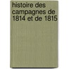 Histoire Des Campagnes de 1814 Et de 1815 door Alph De Beauchamp