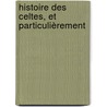 Histoire Des Celtes, Et Particulièrement by Simon Pelloutier