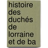 Histoire Des Duchés De Lorraine Et De Ba door Ͽ
