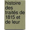 Histoire Des Traités De 1815 Et De Leur door Jacques Crï¿½Tineau-Joly