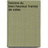 Histoire Du Bien-Heureux Franois de Sales door Onbekend