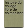Histoire Du Collège Libre De Colmar-Lach door Augustin Marie Pierre Ingold