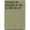 Histoire Du Diocèse Et De La Ville De Ch door Jean Baptiste Souchet