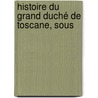 Histoire Du Grand Duché De Toscane, Sous door Louise-Felix Guinement De Keralio