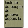 Histoire Du Peuple De Genève Depuis La R door Onbekend