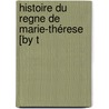 Histoire Du Regne De Marie-Thérese [By T door Thodore Augustin Mann