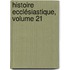 Histoire Ecclésiastique, Volume 21