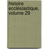 Histoire Ecclésiastique, Volume 29 by Jean Claude Fabre