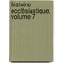 Histoire Ecclésiastique, Volume 7