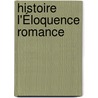 Histoire L'Éloquence Romance door Victor Cucheval