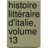 Histoire Littéraire D'Italie, Volume 13 by Pierre Louis Ginguene