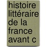 Histoire Littéraire De La France Avant C door Jean Jacques Antoine Amp�Re