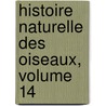 Histoire Naturelle Des Oiseaux, Volume 14 door Georges Louis Leclerc De Buffon