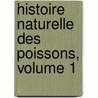 Histoire Naturelle Des Poissons, Volume 1 door Valenciennes