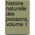 Histoire Naturelle Des Poissons, Volume 1