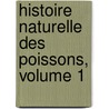 Histoire Naturelle Des Poissons, Volume 1 door Bernard Germain Tienne De Lacpde