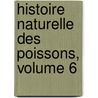 Histoire Naturelle Des Poissons, Volume 6 door Valenciennes
