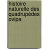 Histoire Naturelle Des Quadrupèdes Ovipa door De Lac�P�De
