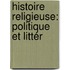 Histoire Religieuse: Politique Et Littér