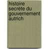 Histoire Secrète Du Gouvernement Autrich door Alfred Michiels