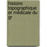 Histoire Topographique Et Médicale Du Gr door Jacques Pierre Pointe