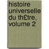 Histoire Universelle Du Th£tre, Volume 2