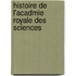 Histoire de L'Acadmie Royale Des Sciences
