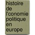 Histoire de L'Conomie Politique En Europe