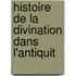 Histoire de La Divination Dans L'Antiquit