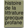 Histoire de La Littrature Grecque Profane door Fr�D�Ric Schoell
