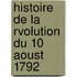 Histoire de La Rvolution Du 10 Aoust 1792