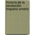 Historia De La Revolución Hispano-Americ