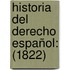 Historia Del Derecho Español: (1822)