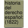 Historia Del Derecho Español: (1822) by Juan Sempere Y. Guarinos