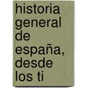 Historia General De España, Desde Los Ti door Modesto Lafuente