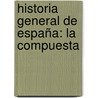 Historia General De España: La Compuesta door Juan De Mariana