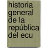 Historia General De La República Del Ecu by Federico Gonzlez Surez